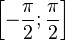 \left [ -\frac{\pi}{2}; \frac{\pi}{2} \right ]