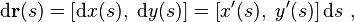 \mathrm{d}\mathbf{r}(s) = \left[ \mathrm{d}x(s),\ \mathrm{d}y(s) \right] = \left[ x'(s),\ y'(s) \right] \mathrm{d}s \ , 