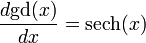 \frac{d\mbox{gd}(x)}{dx}=\mbox{sech}(x)