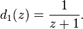 d_ {
1}
(z) = {
\frac {
1}
{
z+1}
}
.