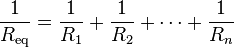  \frac{1}{R_{\text{eq}}} = \frac{1}{R_1} + \frac{1}{R_2} + \cdots + \frac{1}{R_n} 