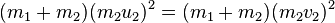 (m_{1} + m_{2})(m_{2}u_{2})^{2} = (m_{1} + m_{2})(m_{2}v_{2})^{2}\,\!