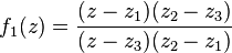 f_1(z)= \frac {(z-z_1)(z_2-z_3)}{(z-z_3)(z_2-z_1)}