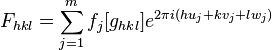 F_{hkl}=\sum_{j=1}^{m}f_j[g_{hkl}]e^{2\pi i (h u_j + k v_j + l w_j)}