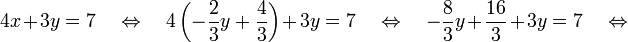 
4x+3y=7 \quad \Leftrightarrow \quad 
4\left(- \frac{2}{3} y  + \frac{4}{3}\right)+3y=7 \quad \Leftrightarrow \quad 
-\frac{8}{3}y+\frac{16}{3}+ 3y=7 \quad \Leftrightarrow \quad 