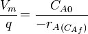  \frac {V_m}{q} \!=\frac {{C_A}_0}{{-r_A}_{({C_A}_f)}} \,  