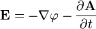 \mathbf{E} = - \nabla \varphi - \frac { \partial \mathbf{A} } { \partial t }