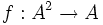  f: A^2 to A 