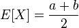 E[X]=\frac{a+b}{2}