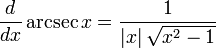 \frac{d}{dx} \arcsec x = \frac{1}{|x|\,\sqrt{x^2-1}} 