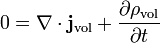  0= \nabla \cdot \mathbf{j}_{\mathrm{vol}} +  \frac{\part \rho_{\mathrm{vol}} }{\part t} 