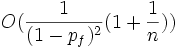 O (\frac {
1}
{
(1-p_f)^ 2}
(1+\frac {
1}
{
n}
)
)