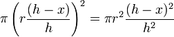  pi left(rfrac{(h-x)}{h}right)^2 =  pi r^2frac{(h-x)^2}{h^2} 