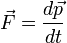 \vec F = \frac{d \vec p}{dt}