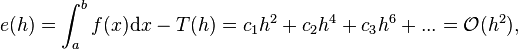 er (N) = \int_a^b f (x) \mathrm {d} x - T (N) = c_1 h^2 + c_2 h^4 + c_3 h^6 + ... = 
 \mathcal O (h^2),