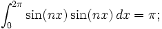 \int _{0}^{2\pi}\sin (nx)\sin (nx) \,dx=\pi;