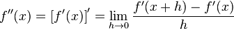 f^{\prime\prime}(x) = {[f^\prime(x)]}^\prime = \lim_{h \to 0} \frac{f^\prime(x+h) - f^\prime(x)}{h}