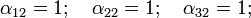 \alpha_ {12} = 1; 
 \quad \alpha_ {22} 1; 
 \quad \alpha_ {32} 1;\,