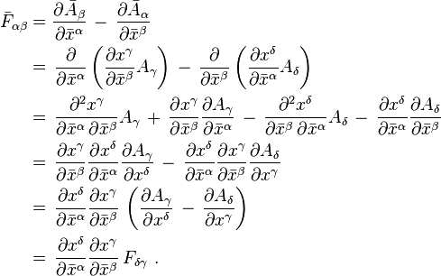 \begin{align}
\bar{F}_{\alpha \beta} & = \frac{\partial \bar{A}_{\beta}}{\partial \bar{x}^{\alpha}} \, - \, \frac{\partial \bar{A}_{\alpha}}{\partial \bar{x}^{\beta}} \\
& = \, \frac{\partial}{\partial \bar{x}^{\alpha}} \left( \frac{\partial x^{\gamma}}{\partial \bar{x}^{\beta}} A_{\gamma} \right) \, - \, \frac{\partial}{\partial \bar{x}^{\beta}} \left( \frac{\partial x^{\delta}}{\partial \bar{x}^{\alpha}} A_{\delta} \right) \\
& = \, \frac{\partial^2 x^{\gamma}}{\partial \bar{x}^{\alpha} \, \partial \bar{x}^{\beta}} A_{\gamma} \, + \, \frac{\partial x^{\gamma}}{\partial \bar{x}^{\beta}} \frac{\partial A_{\gamma}}{\partial \bar{x}^{\alpha}} \, - \, \frac{\partial^2 x^{\delta}}{\partial \bar{x}^{\beta} \, \partial \bar{x}^{\alpha}} A_{\delta} \, - \, \frac{\partial x^{\delta}}{\partial \bar{x}^{\alpha}} \frac{\partial A_{\delta}}{\partial \bar{x}^{\beta}} \\
& = \, \frac{\partial x^{\gamma}}{\partial \bar{x}^{\beta}} \frac{\partial x^{\delta}}{\partial \bar{x}^{\alpha}} \frac{\partial A_{\gamma}}{\partial x^{\delta}} \, - \, \frac{\partial x^{\delta}}{\partial \bar{x}^{\alpha}} \frac{\partial x^{\gamma}}{\partial \bar{x}^{\beta}} \frac{\partial A_{\delta}}{\partial x^{\gamma}} \\
& = \, \frac{\partial x^{\delta}}{\partial \bar{x}^{\alpha}} \frac{\partial x^{\gamma}}{\partial \bar{x}^{\beta}} \, \left( \frac{\partial A_{\gamma}}{\partial x^{\delta}} \, - \, \frac{\partial A_{\delta}}{\partial x^{\gamma}} \right) \\
& = \, \frac{\partial x^{\delta}}{\partial \bar{x}^{\alpha}} \frac{\partial x^{\gamma}}{\partial \bar{x}^{\beta}} \, F_{\delta \gamma} \ .
\end{align}