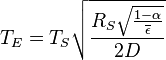 T_E=T_S\sqrt{\frac{R_S\sqrt{\frac{1-\alpha}{\overline{\epsilon}}}}{2D}}