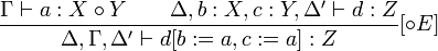 \frac {
\Gamma \vdash: X \circ Y \kvad \Delta, b: X, c: Y, la=\vdash de=\Delta d: Z}
{
\Delta, \Gamma, la=\vdash d de=\Delta [b: =, c: =]: Z}