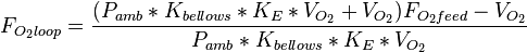 F_ {
O_2loop}
\frac {
(P_ {
amb}
÷ K_ {
blekegoj}
÷ K_E÷ V_ {
O_2}
+V_ {
O_2}
)
F_ {
O_2feed}
- v_ {
O_2}
}
{
P_ {
amb}
÷ K_ {
blekegoj}
÷ K_E÷ V_ {
O_2}
}