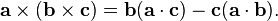 \mathbf{a} \times (\mathbf{b} \times \mathbf{c}) = \mathbf{b}(\mathbf{a} \cdot \mathbf{c}) - \mathbf{c}(\mathbf{a} \cdot \mathbf{b}).