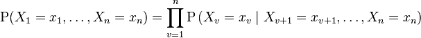 \mathrm  P(X_1=x_1, \ldots, X_n=x_n) = \prod_{v=1}^n  \mathrm P \left(X_v=x_v \mid X_{v+1}=x_{v+1}, \ldots, X_n=x_n \right)
