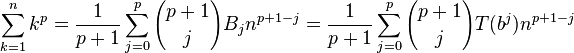 \sum_{k=1}^n k^p = {1 \over p+1} \sum_{j=0}^p {p+1 \choose j} B_j n^{p+1-j}
= {1 \over p+1} \sum_{j=0}^p {p+1 \choose j} T(b^j) n^{p+1-j} 