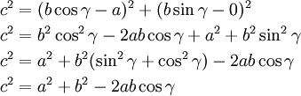 
\begin{align}
c^2 & {} = (b\cos \gamma - a)^2+(b\sin \gamma - 0)^2 \\
c^2 & {} = b^2 \cos ^2 \gamma - 2ab\cos \gamma + a^2 + b^2\sin ^2 \gamma \\
c^2 & {} = a^2 + b^2 (\sin ^2 \gamma + \cos ^2 \gamma ) - 2ab\cos \gamma \\
c^2 & {} = a^2 + b^2 - 2ab\cos \gamma
\end{align}
