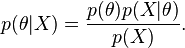 p(\theta|X) = \frac{p(\theta)p(X|\theta)}{p(X)}.