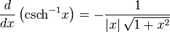 \frac{d}{dx}\left( \operatorname{csch}^{-1}x \right)=-\frac{1}{\left| x \right|\sqrt{1+x^{2}}}