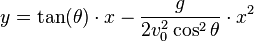 y=\tan(\theta) \cdot x-\frac{g}{2v^2_{0}\cos^2 \theta} \cdot x^2