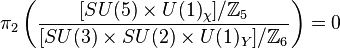 \pi _ {
2}
\left ({
\frac {
[Su (5) \time'oj U (1) _ {
\ki}
]
/{
\matb {
Z}
}
_ {
5}
}
{
[Su (3) \time'oj Su (2) \time'oj U (1) _ {
Y}
]
/{
\matb {
Z}
}
_ {
6}
}
}
\right) = 0