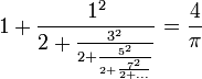 1+\frac{1^2}{2+\frac{3^2}{2+\frac{5^2}{2+\frac{7^2}{2+...}}}}=\frac{4}{\pi}