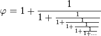 \varphi = 1 + \frac{1}{1 + \frac{1}{1 + \frac{1}{1 + \frac{1}{1 + \frac{1}{1 + \ldots}}}}}
