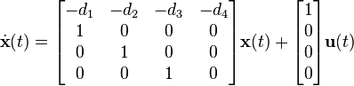 \dot{\textbf{x}}(t) = \begin{bmatrix}
                               -d_{1}& -d_{2}& -d_{3}& -d_{4}\\
                                1&      0&      0&      0\\
                                0&      1&      0&      0\\
                                0&      0&      1&      0
                             \end{bmatrix}\textbf{x}(t) + 
                             \begin{bmatrix} 1\\ 0\\ 0\\ 0\\ \end{bmatrix}\textbf{u}(t)