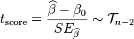 
t_\text{score} = \frac{\widehat\beta - \beta_0}{ SE_{\widehat\beta} }\sim\mathcal{T}_{n-2}
