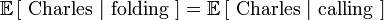 \matb {
E}
\left [\mboks {
Karlo}
|
\mboks {
faldiĝado}
\right] = \matb {
E}
\left [\mboks {
Karlo}
|
\mboks {
voko}
\right]