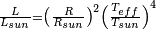 \begin {
etulmatrico}
\frac {
L}
{
L_ {
suno}
}
= \left (\frac {
R}
{
R_ {
suno}
}
\right)^ 2 \left (\frac {
T_ {
fiki}
}
{
T_ {
suno}
}
\right)^ 4 \end {
etulmatrico}