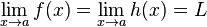  \lim_{x \to a}f(x) =\lim_{x \to a}h(x)=L