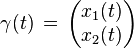  \gamma(t)\,= \, \begin{pmatrix} x_1(t) \\
x_2(t) \end{pmatrix}\, 