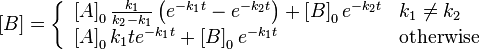 \left=\left\{ \begin{array}{*{35}l} \left_{0}\frac{k_{1}}{k_{2}-k_{1}}\left( e^{-k_{1}t}-e^{-k_{2}t} \right)+\left_{0}e^{-k_{2}t} & k_{1}\ne k_{2} \\ \left_{0}k_{1}te^{-k_{1}t}+\left_{0}e^{-k_{1}t} & \text{otherwise} \\
\end{array} \right.