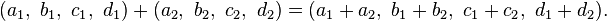 (a_1,\\ b_1,\\ c_1,\\ d_1) + (a_2,\\ b_2,\\ c_2,\\ d_2) = (a_1 + a_2,\\ b_1 + b_2,\\ c_1 + c_2,\\ d_1 + d_2).