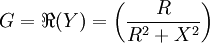  G = \Re(Y) = \left( \frac{R}{R^2+X^2} \right) 