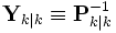 /textbf{Y}_{k|k} /equiv  /textbf{P}_{k|k}^{-1}