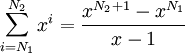  \sum_{i=N_1}^{N_2} x^{i} = \frac{x^{N_2+1}-x^{N_1}}{x-1}