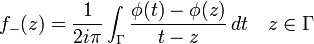  f_-(z)={1\over2i\pi} \int_\Gamma {\phi(t)-\phi(z)\over{t-z}}\, dt
\quad z\in\Gamma 