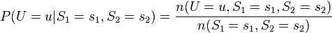 P(U=u|S_1=s_1,S_2=s_2)=\frac{n(U=u,S_1=s_1,S_2=s_2)}{n(S_1=s_1,S_2=s_2)}