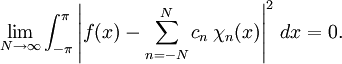 \lim_{N\rightarrow\infty}\int_{-\pi}^\pi\left|f(x)-\sum_{n=-N}^{N}
c_n\,\chi_n(x)\right|^2\,dx=0.